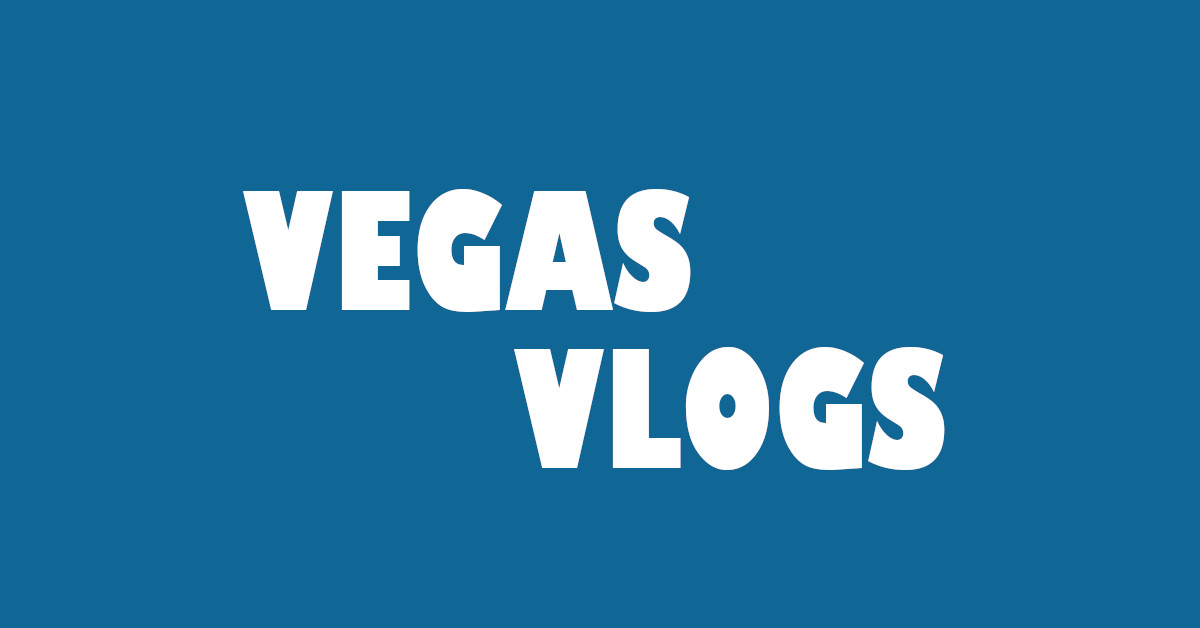 Vegas Vlogs The Best Way to Experience Vegas Without Actually