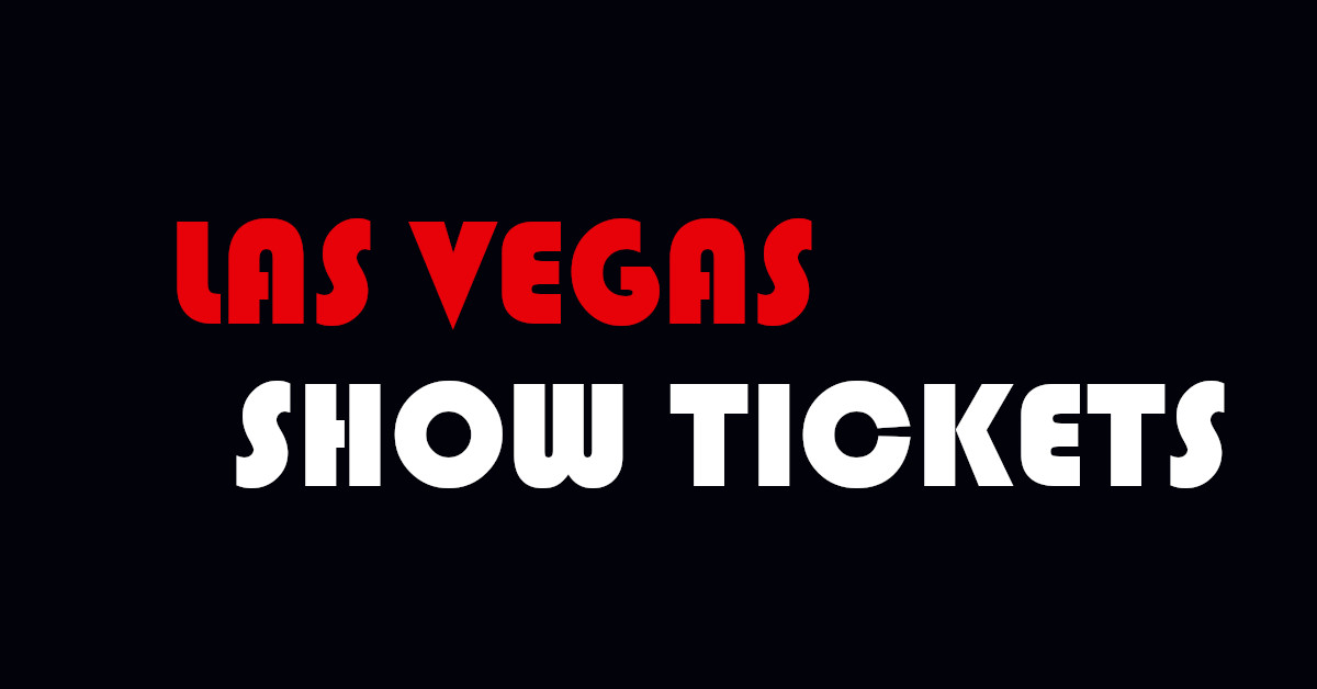 Las Vegas Show Tickets Las Vegas Deals